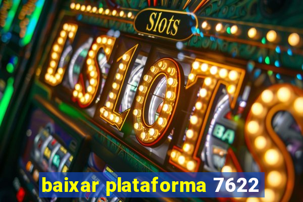 baixar plataforma 7622